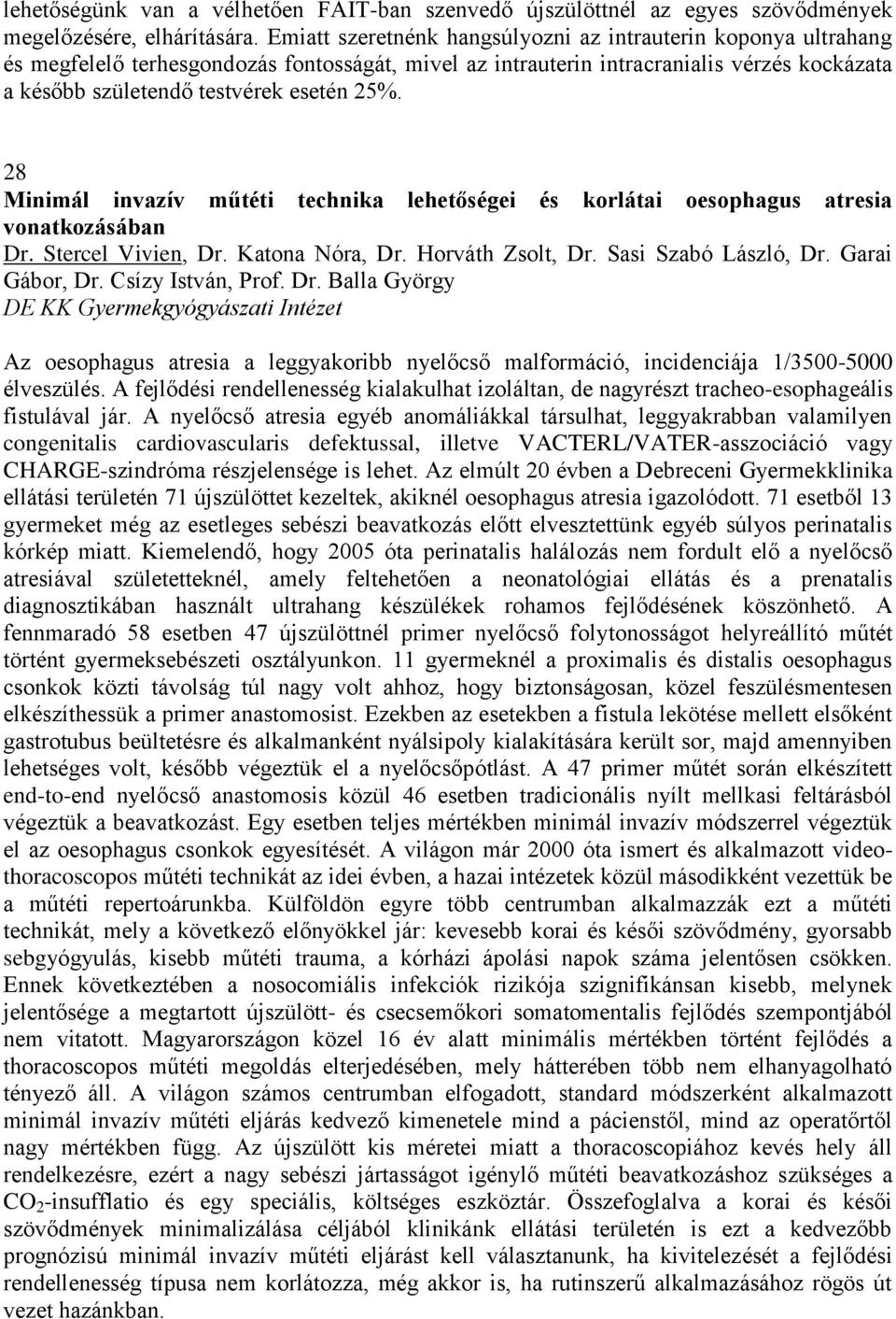 28 Minimál invazív műtéti technika lehetőségei és korlátai oesophagus atresia vonatkozásában Dr. Stercel Vivien, Dr. Katona Nóra, Dr. Horváth Zsolt, Dr. Sasi Szabó László, Dr. Garai Gábor, Dr.