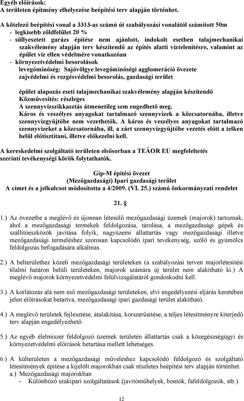 szakvélemény alapján terv készítendő az építés alatti víztelenítésre, valamint az épület víz ellen védelmére vonatkozóan - környezetvédelmi besorolások levegőminőség: Sajóvölgye levegőminőségi