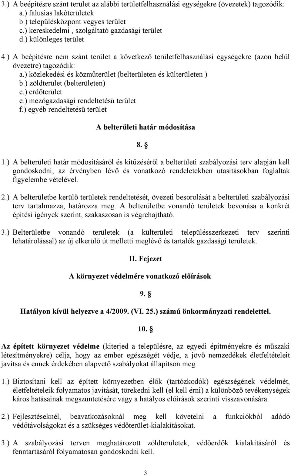 ) közlekedési és közműterület (belterületen és külterületen ) b.) zöldterület (belterületen) c.) erdőterület e.) mezőgazdasági rendeltetésű terület f.