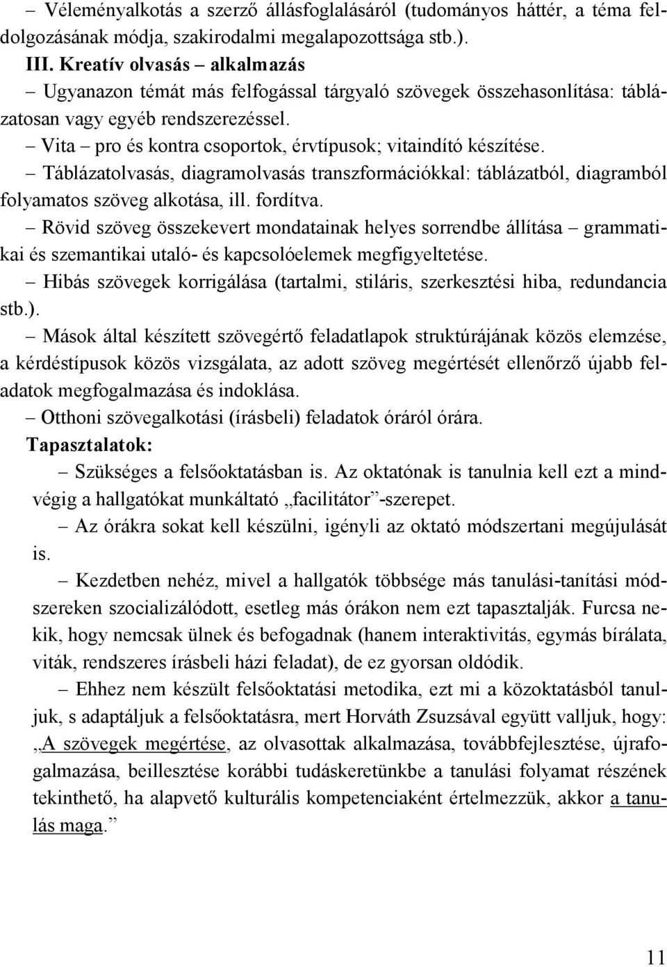 Táblázatolvasás, diagramolvasás transzformációkkal: táblázatból, diagramból folyamatos szöveg alkotása, ill. fordítva.