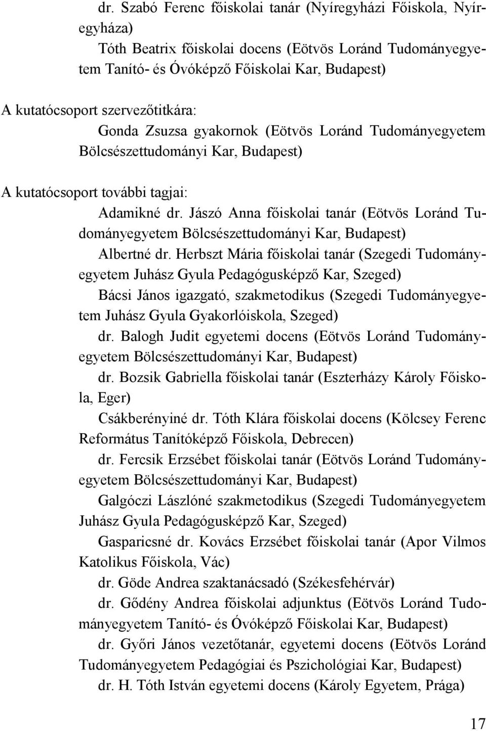 Jászó Anna főiskolai tanár (Eötvös Loránd Tudományegyetem Bölcsészettudományi Kar, Budapest) Albertné dr.