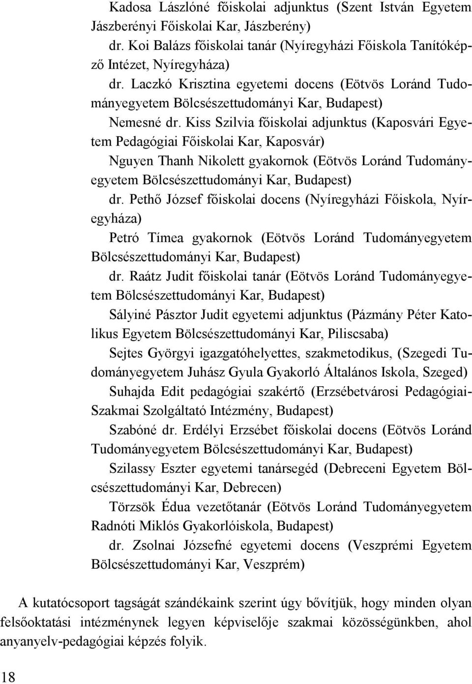 Kiss Szilvia főiskolai adjunktus (Kaposvári Egyetem Pedagógiai Főiskolai Kar, Kaposvár) Nguyen Thanh Nikolett gyakornok (Eötvös Loránd Tudományegyetem Bölcsészettudományi Kar, Budapest) dr.