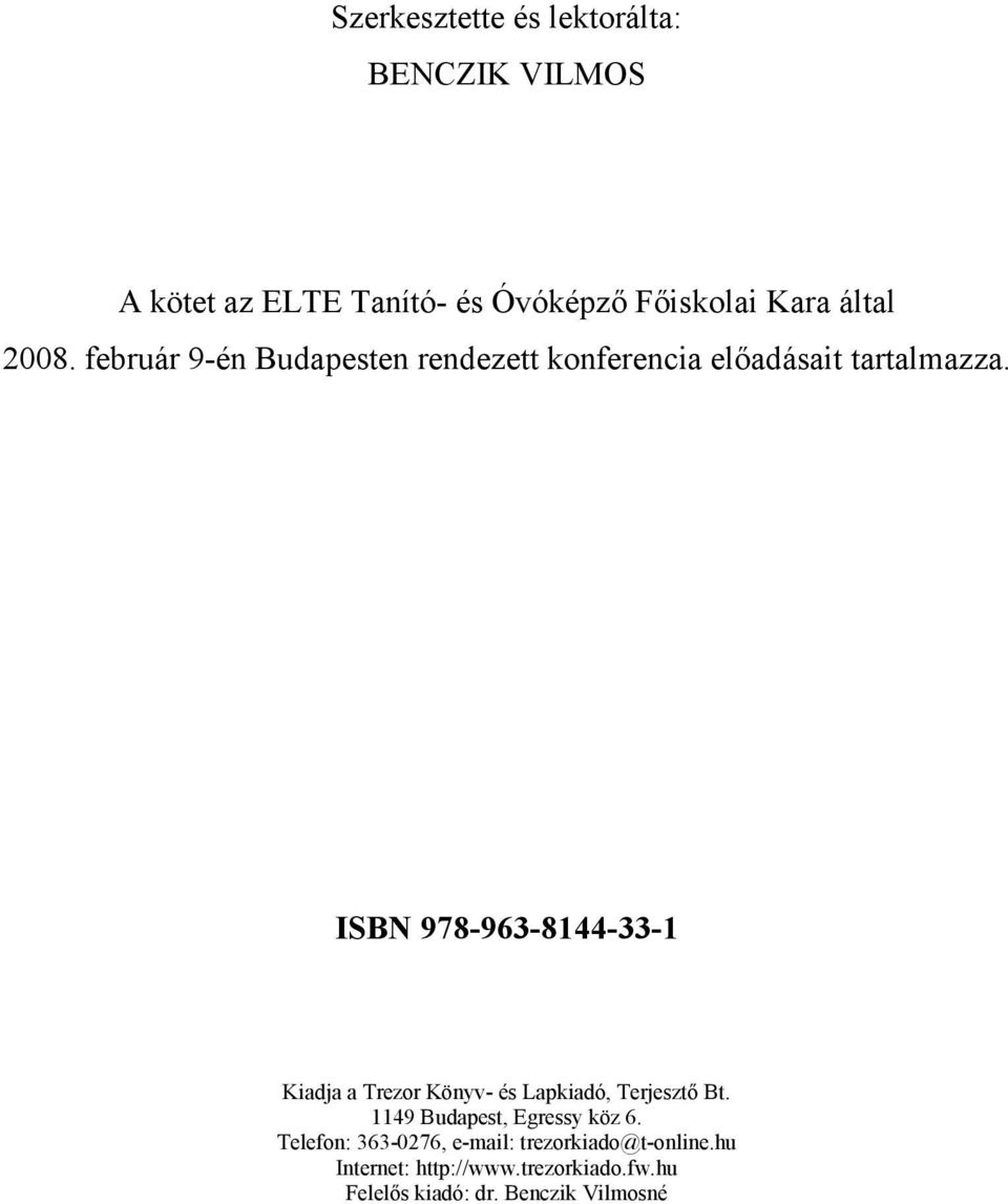 ISBN 978-963-8144-33-1 Kiadja a Trezor Könyv- és Lapkiadó, Terjesztő Bt. 1149 Budapest, Egressy köz 6.