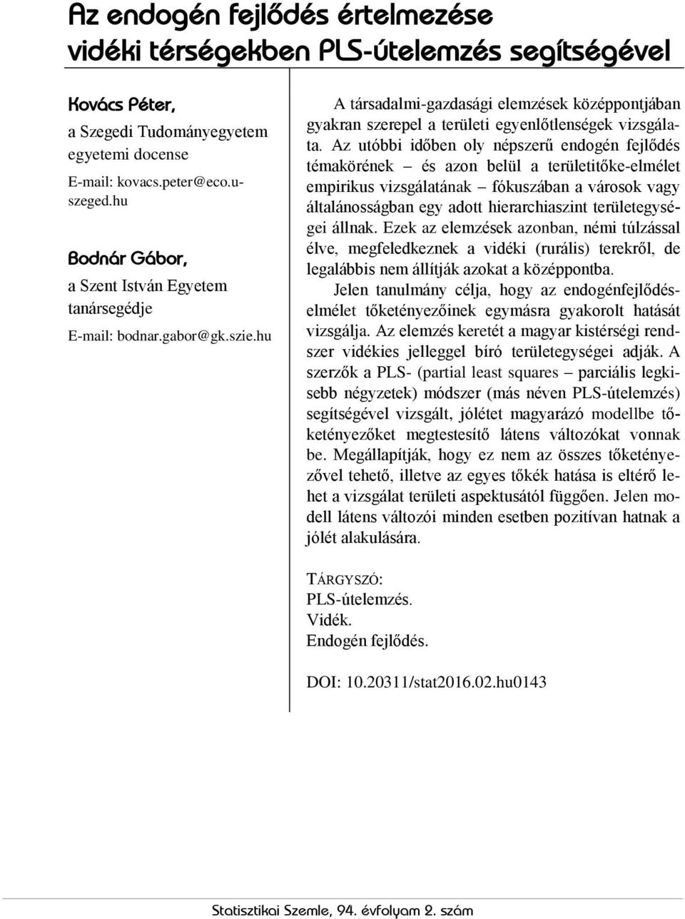 Az utóbbi időben oly népszerű endogén fejlődés témakörének és azon belül a területitőke-elmélet empirikus vizsgálatának fókuszában a városok vagy általánosságban egy adott hierarchiaszint