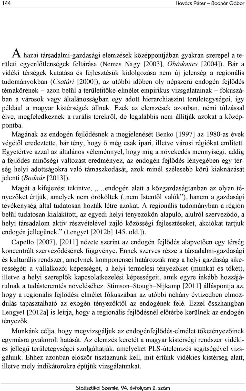 területitőke-elmélet empirikus vizsgálatainak fókuszában a városok vagy általánosságban egy adott hierarchiaszint területegységei, így például a magyar kistérségek állnak.