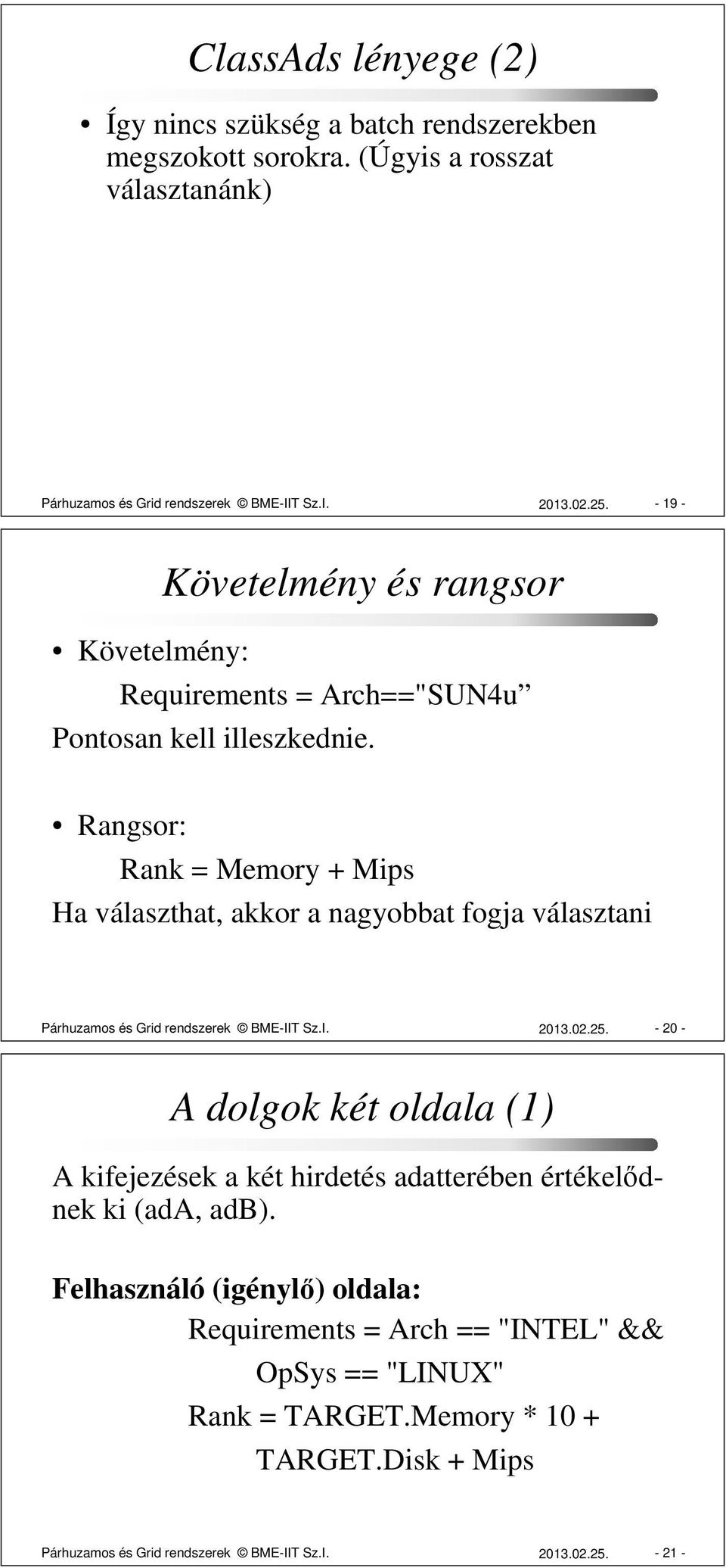 Rangsor: Rank = Memory + Mips Ha választhat, akkor a nagyobbat fogja választani Párhuzamos és Grid rendszerek BME-IIT Sz.I. 2013.02.25.