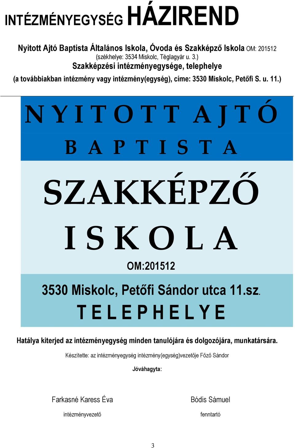 ) N Y I T O T T A J T Ó B A P T I S T A SZAKKÉPZŐ I S K O L A OM:201512 3530 Miskolc, Petıfi Sándor utca 11.sz.