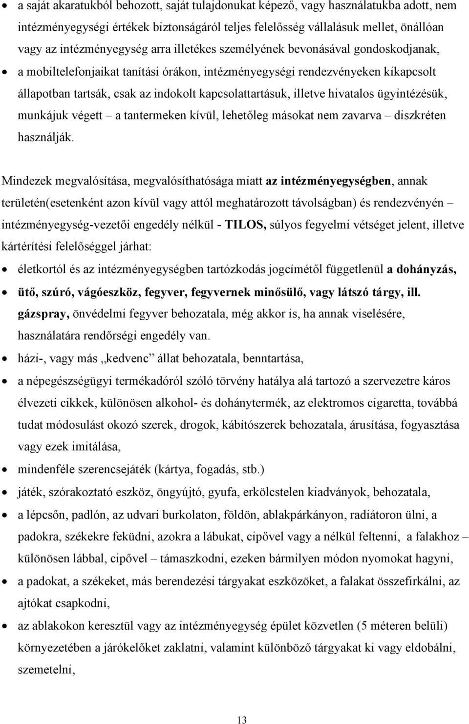 hivatalos ügyintézésük, munkájuk végett a tantermeken kívül, lehetőleg másokat nem zavarva diszkréten használják.