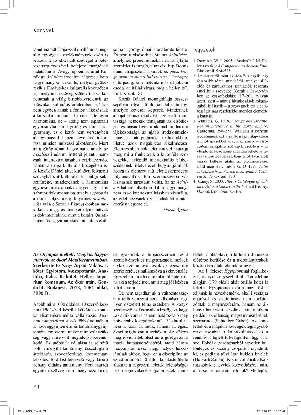 Ez a kor nemcsak a világ birtokbavételének az időszaka, kulturális értelemben is, 4 hanem egyben annak a fontos változásnak a korszaka, amikor ha nem is teljesen harmonikus, de addig nem tapasztalt