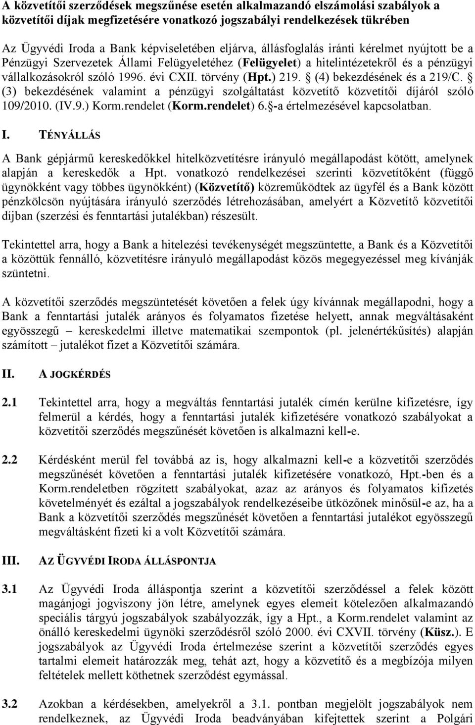 ) 219. (4) bekezdésének és a 219/C. (3) bekezdésének valamint a pénzügyi szolgáltatást közvetítő közvetítői díjáról szóló 109/2010. (IV.9.) Korm.rendelet (Korm.rendelet) 6.