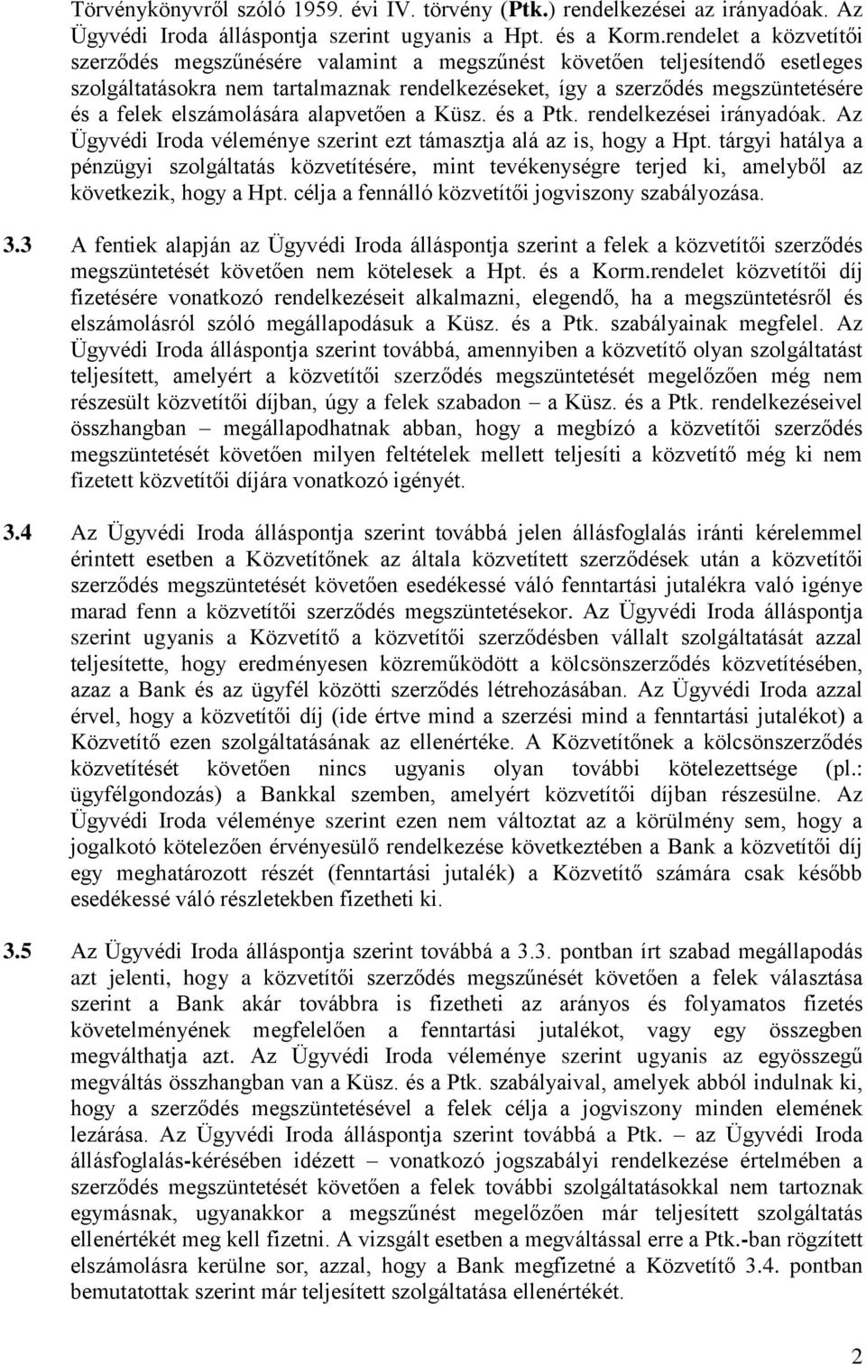 elszámolására alapvetően a Küsz. és a Ptk. rendelkezései irányadóak. Az Ügyvédi Iroda véleménye szerint ezt támasztja alá az is, hogy a Hpt.