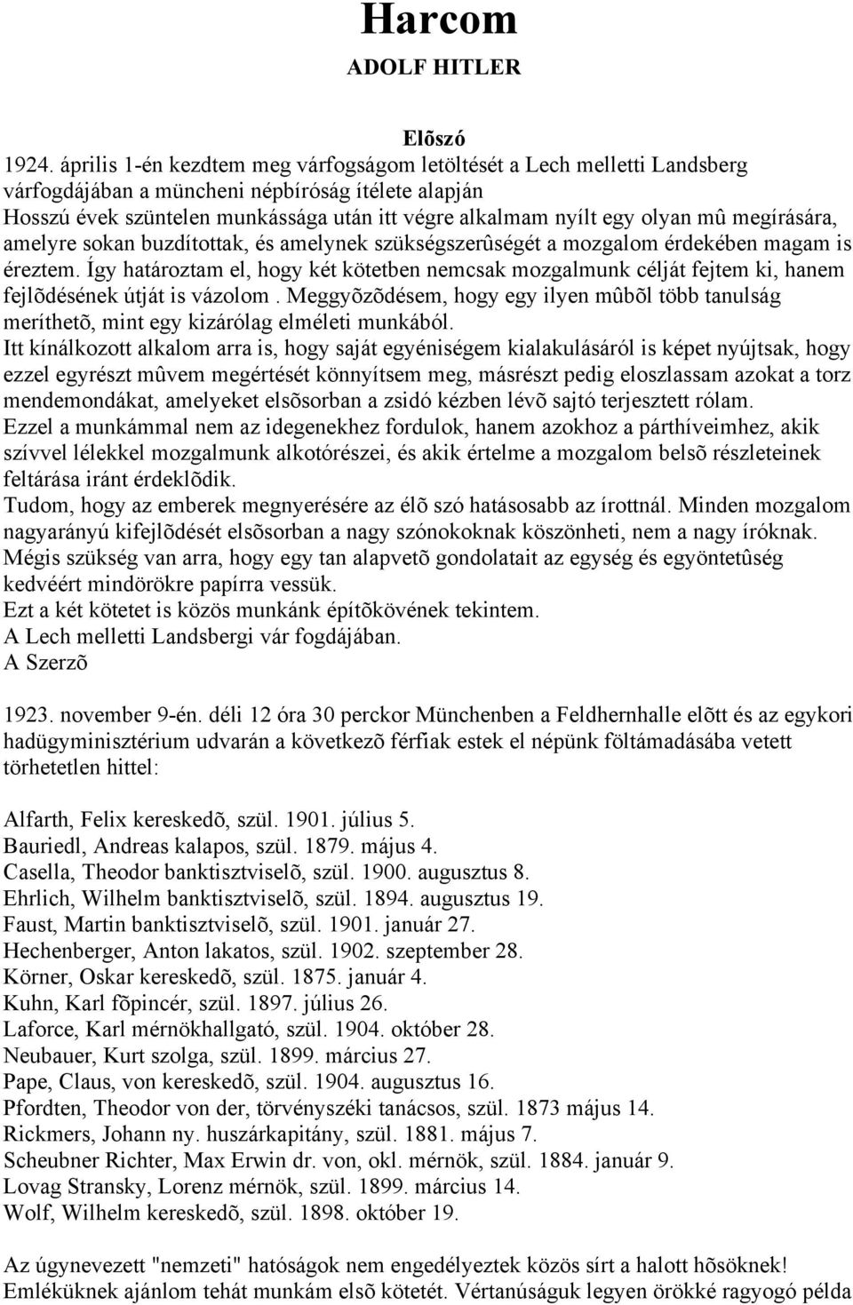 mû megírására, amelyre sokan buzdítottak, és amelynek szükségszerûségét a mozgalom érdekében magam is éreztem.