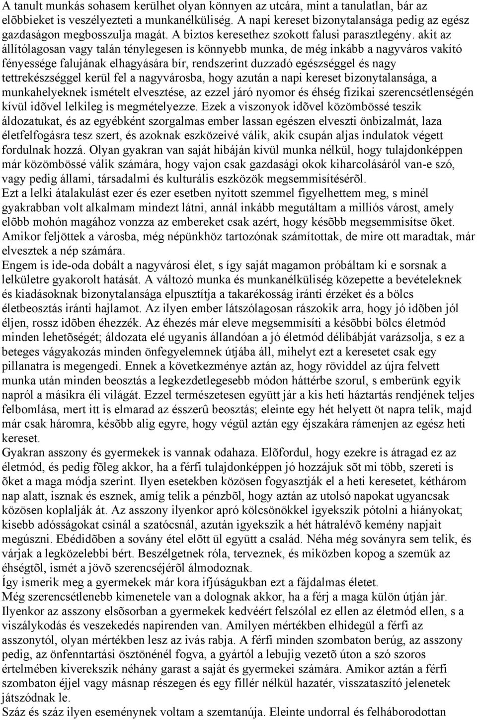 akit az állítólagosan vagy talán ténylegesen is könnyebb munka, de még inkább a nagyváros vakító fényessége falujának elhagyására bír, rendszerint duzzadó egészséggel és nagy tettrekészséggel kerül