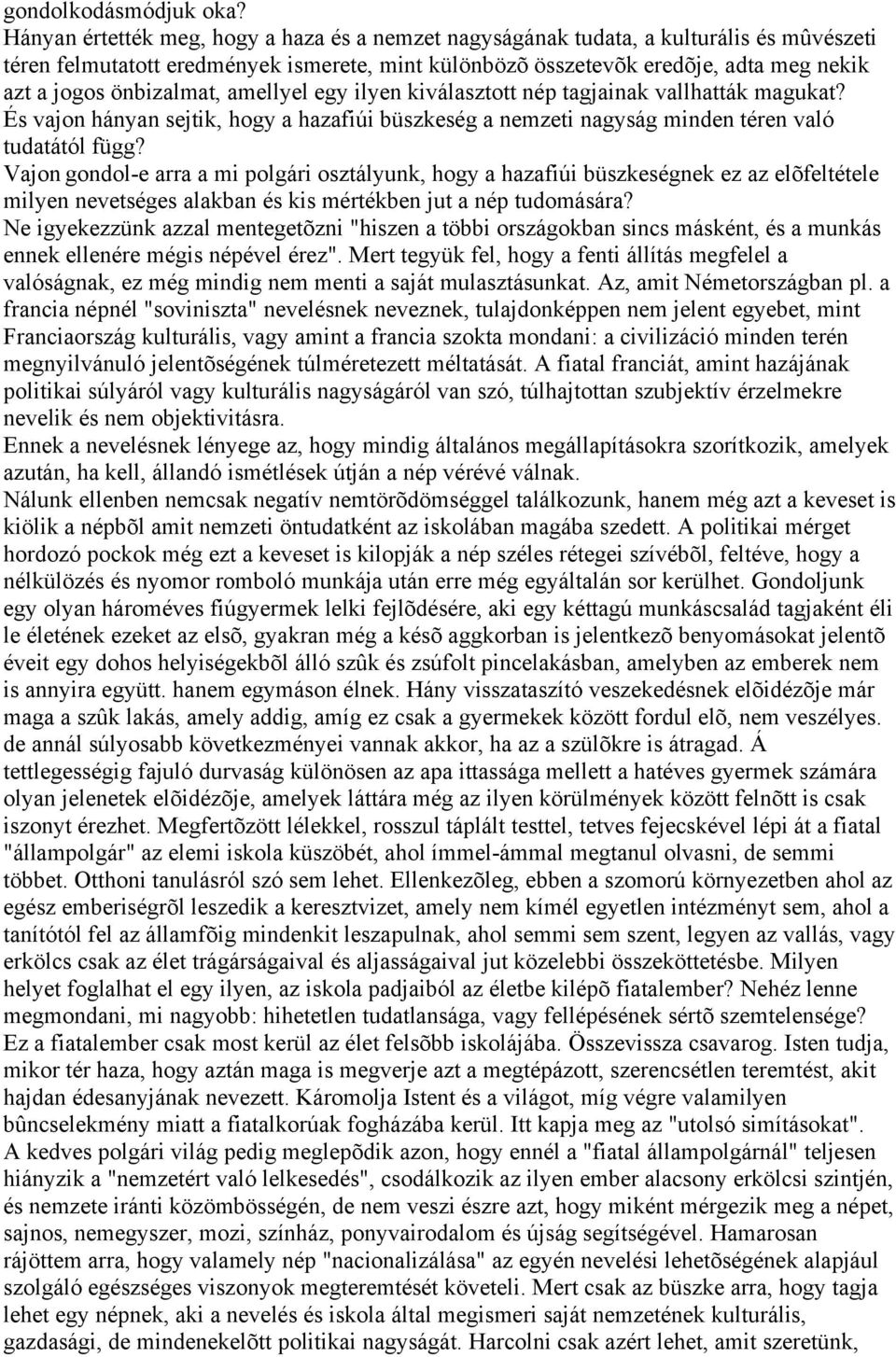önbizalmat, amellyel egy ilyen kiválasztott nép tagjainak vallhatták magukat? És vajon hányan sejtik, hogy a hazafiúi büszkeség a nemzeti nagyság minden téren való tudatától függ?