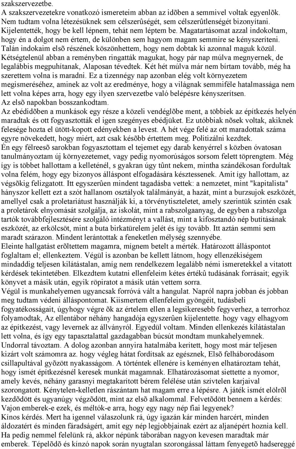 Talán indokaim elsõ részének köszönhettem, hogy nem dobtak ki azonnal maguk közül.