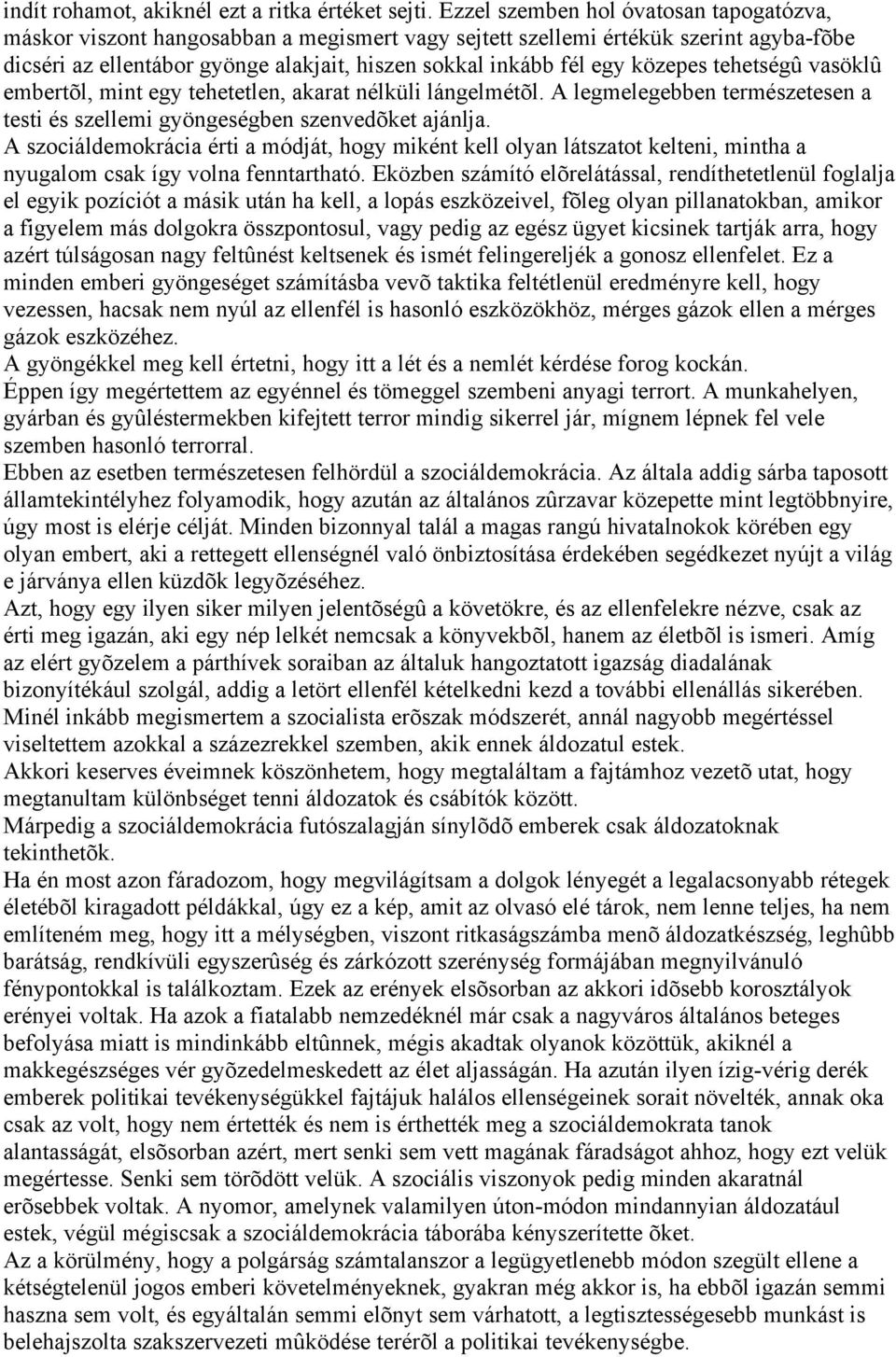 közepes tehetségû vasöklû embertõl, mint egy tehetetlen, akarat nélküli lángelmétõl. A legmelegebben természetesen a testi és szellemi gyöngeségben szenvedõket ajánlja.