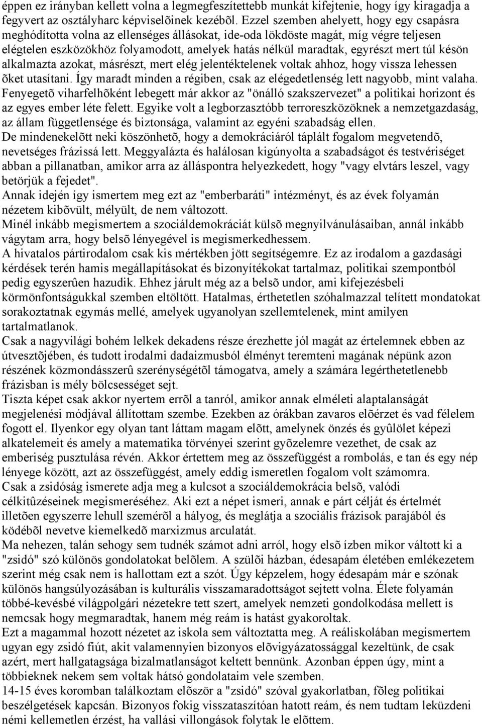 egyrészt mert túl késön alkalmazta azokat, másrészt, mert elég jelentéktelenek voltak ahhoz, hogy vissza lehessen õket utasítani.