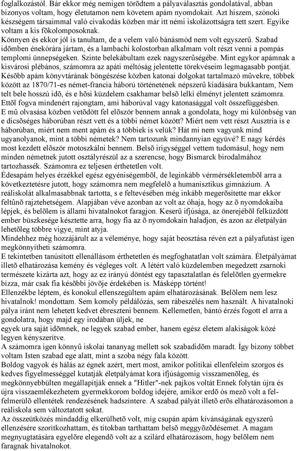 Könnyen és ekkor jól is tanultam, de a velem való bánásmód nem volt egyszerû. Szabad idõmben énekórára jártam, és a lambachi kolostorban alkalmam volt részt venni a pompás templomi ünnepségeken.
