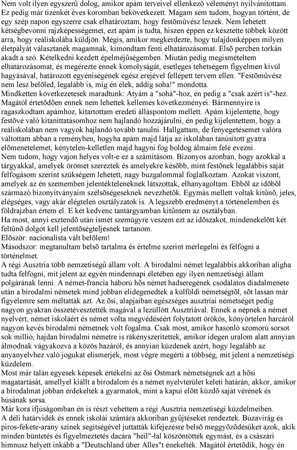 Nem lehetett kétségbevonni rajzképességemet, ezt apám is tudta, hiszen éppen ez késztette többek között arra, hogy reáliskolába küldjön.
