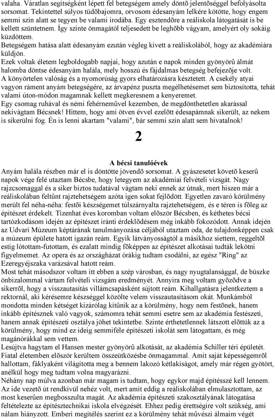 Így szinte önmagától teljesedett be leghõbb vágyam, amelyért oly sokáig küzdöttem. Betegségem hatása alatt édesanyám ezután végleg kivett a reáliskolából, hogy az akadémiára küldjön.