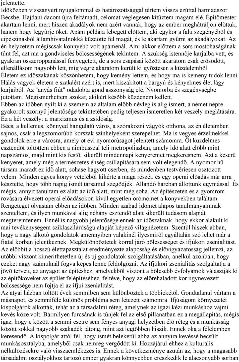 Apám példája lebegett elõttem, aki egykor a falu szegényébõl és cipészinasból államhivatalnokká küzdötte fel magát, és le akartam gyûrni az akadályokat.