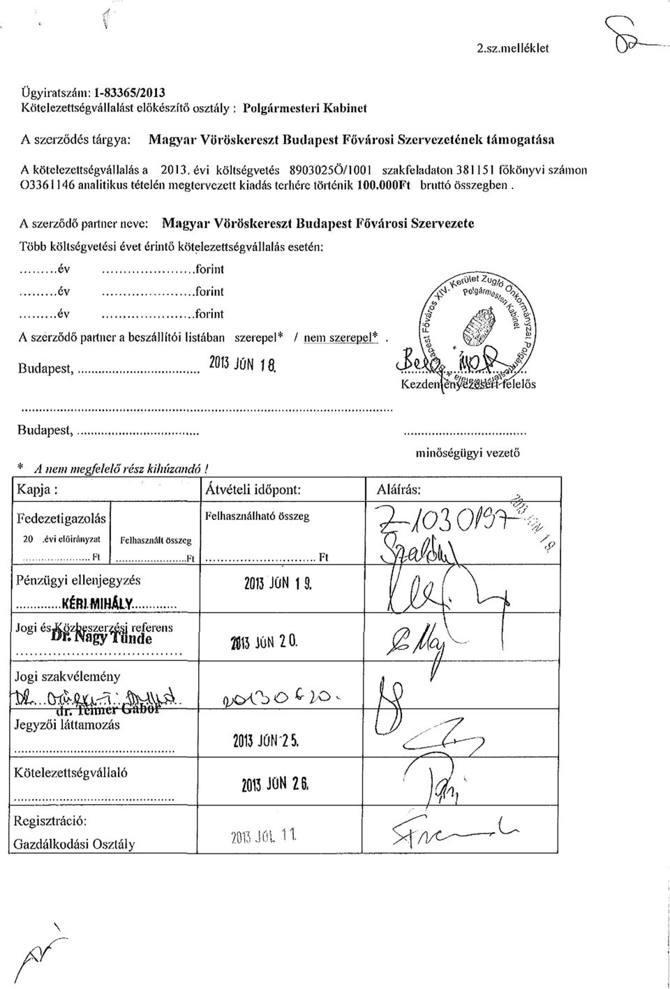 kötelezettségvállalás a 2013. évi költségvetés 8903025Ö/1001 szakfeladaton 381151 főkönyvi számon 03361146 analitikus tételén megtervezett kiadás terhére történik loo.oooft bruttó összegben.