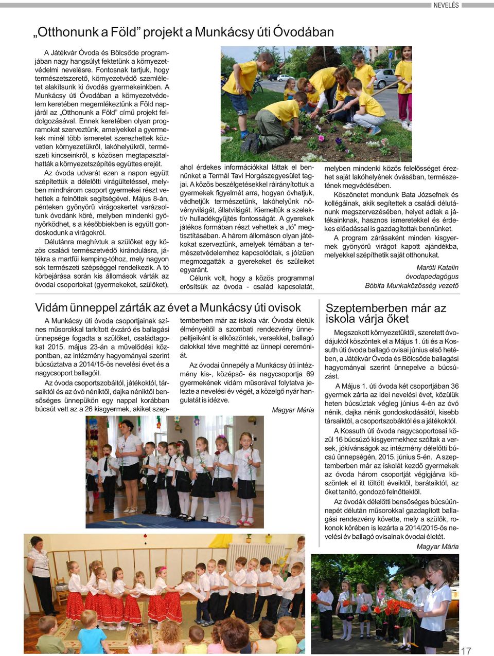 A Munkácsy úti Óvodában a környezetvédelem keretében megemlékeztünk a Föld napjáról az Otthonunk a Föld című projekt feldolgozásával.