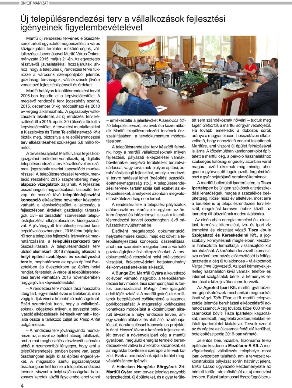 Az egyeztetés résztvevői javaslataikkal hozzájárultak ahhoz, hogy a település új rendezési terve tükrözze a városunk szempontjából jelentős gazdasági társaságok, vállalkozások jövőre vonatkozó