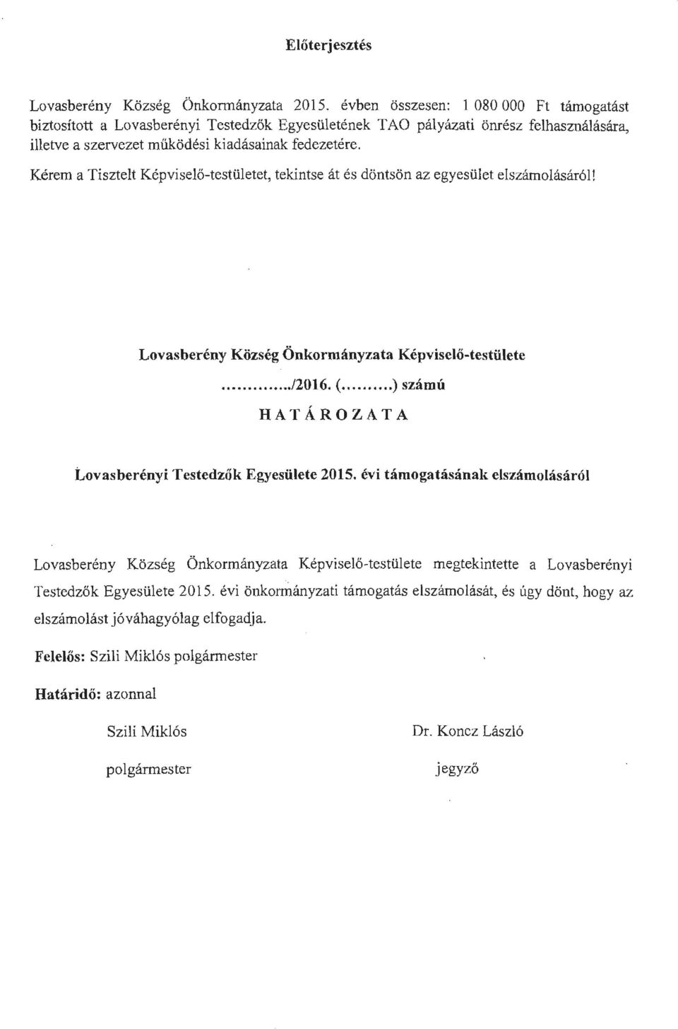 Kérem a Tisztelt Képviselő-testületet, tekintse át és döntsön az egyesület elszámolásáról! Lovasberény Község Önkormányzata Képviselő-testülete..../2016. (.