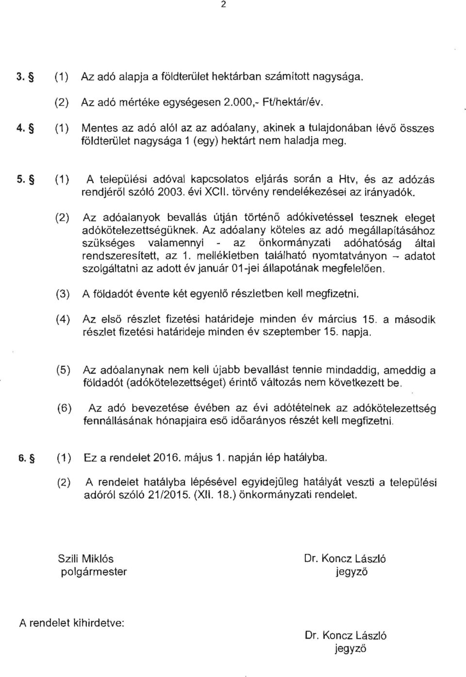 (1) A települési adóval kapcsolatos eljárás során a Htv, és az adózás rendjéről szóló 2003. évi XCII. törvény rendelékezései az irányadók.