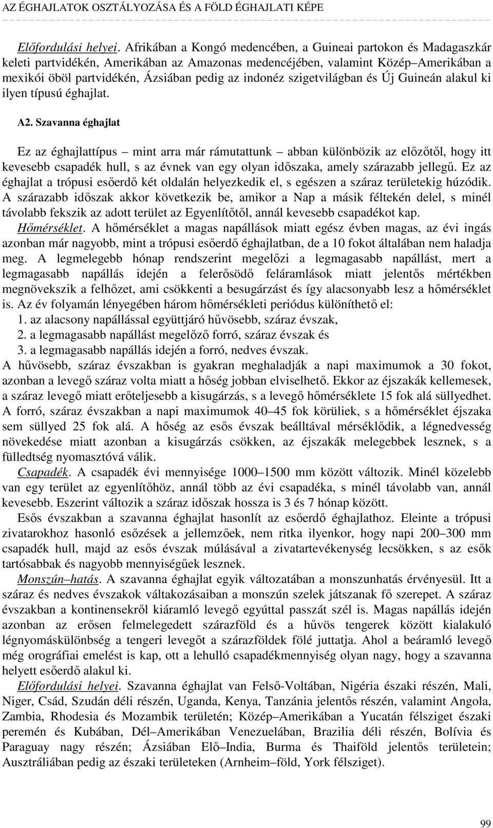 indonéz szigetvilágban és Új Guineán alakul ki ilyen típusú éghajlat. A2.