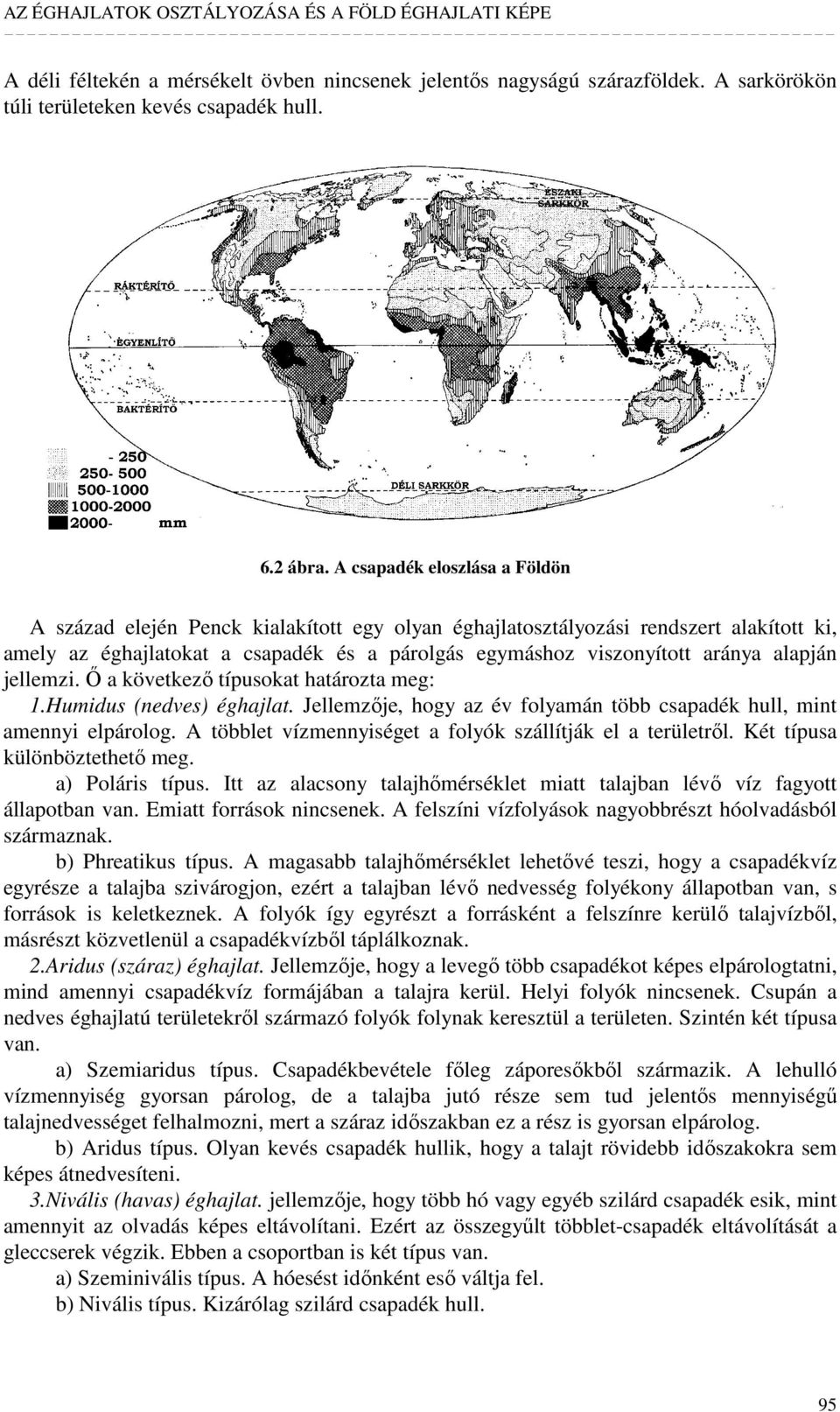 alapján jellemzi. İ a következı típusokat határozta meg: 1.Humidus (nedves) éghajlat. Jellemzıje, hogy az év folyamán több csapadék hull, mint amennyi elpárolog.