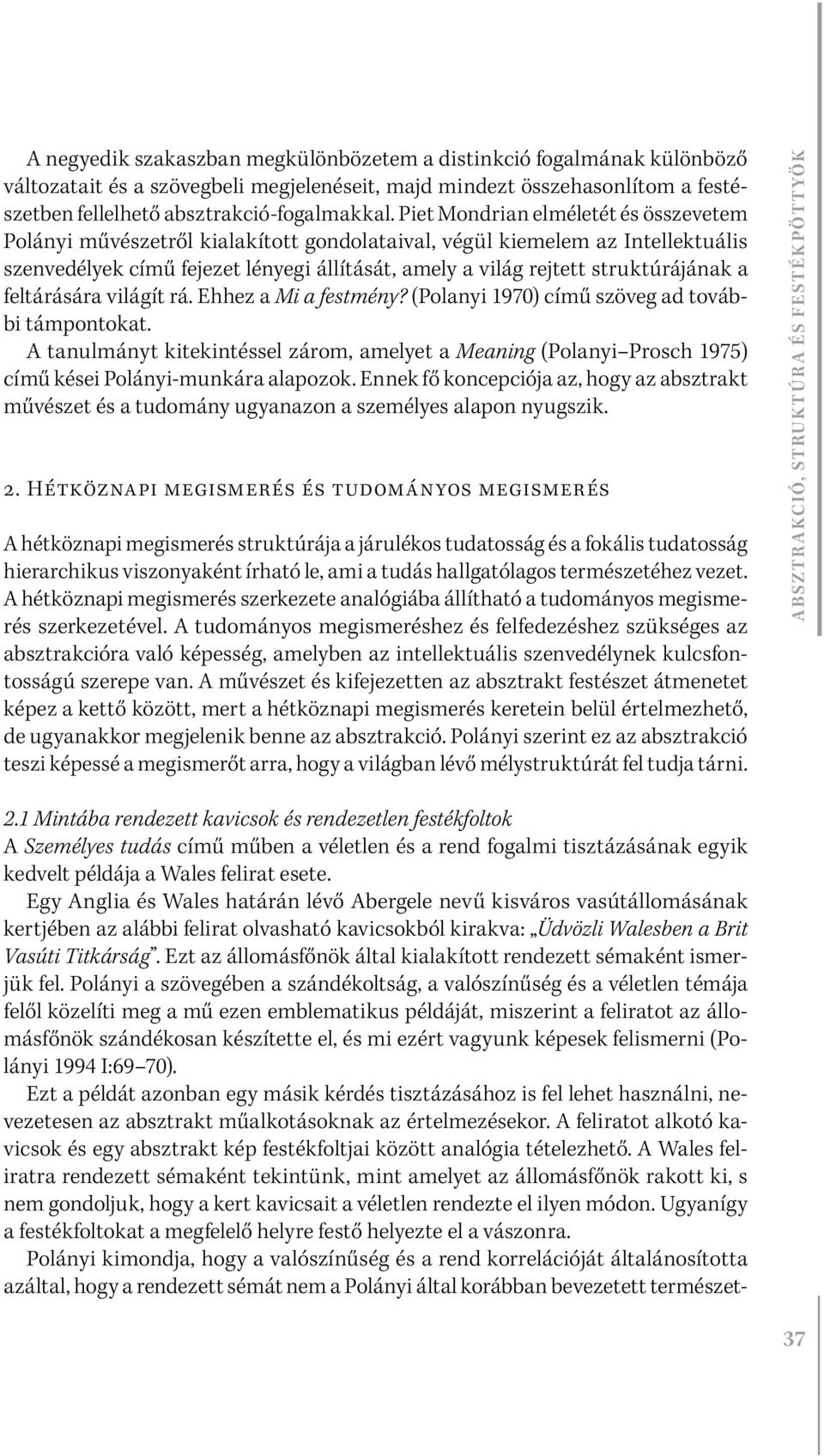 a feltárására világít rá. Ehhez a Mi a festmény? (Polanyi 1970) című szöveg ad további támpontokat.