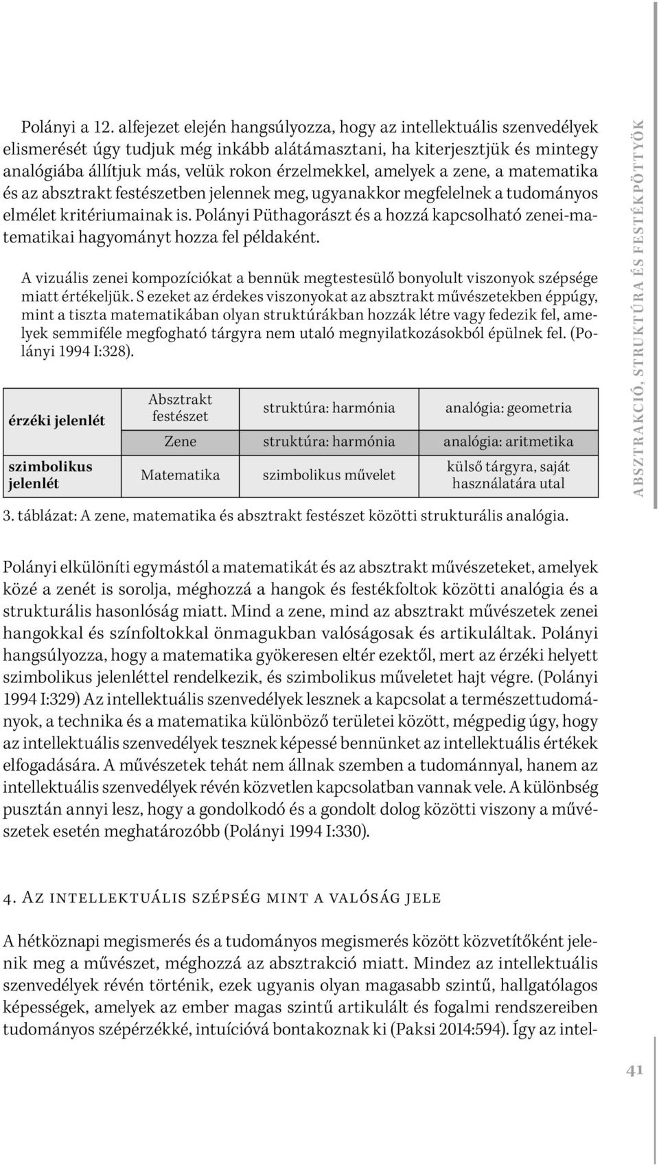 amelyek a zene, a matematika és az absztrakt festészetben jelennek meg, ugyanakkor megfelelnek a tudományos elmélet kritériumainak is.