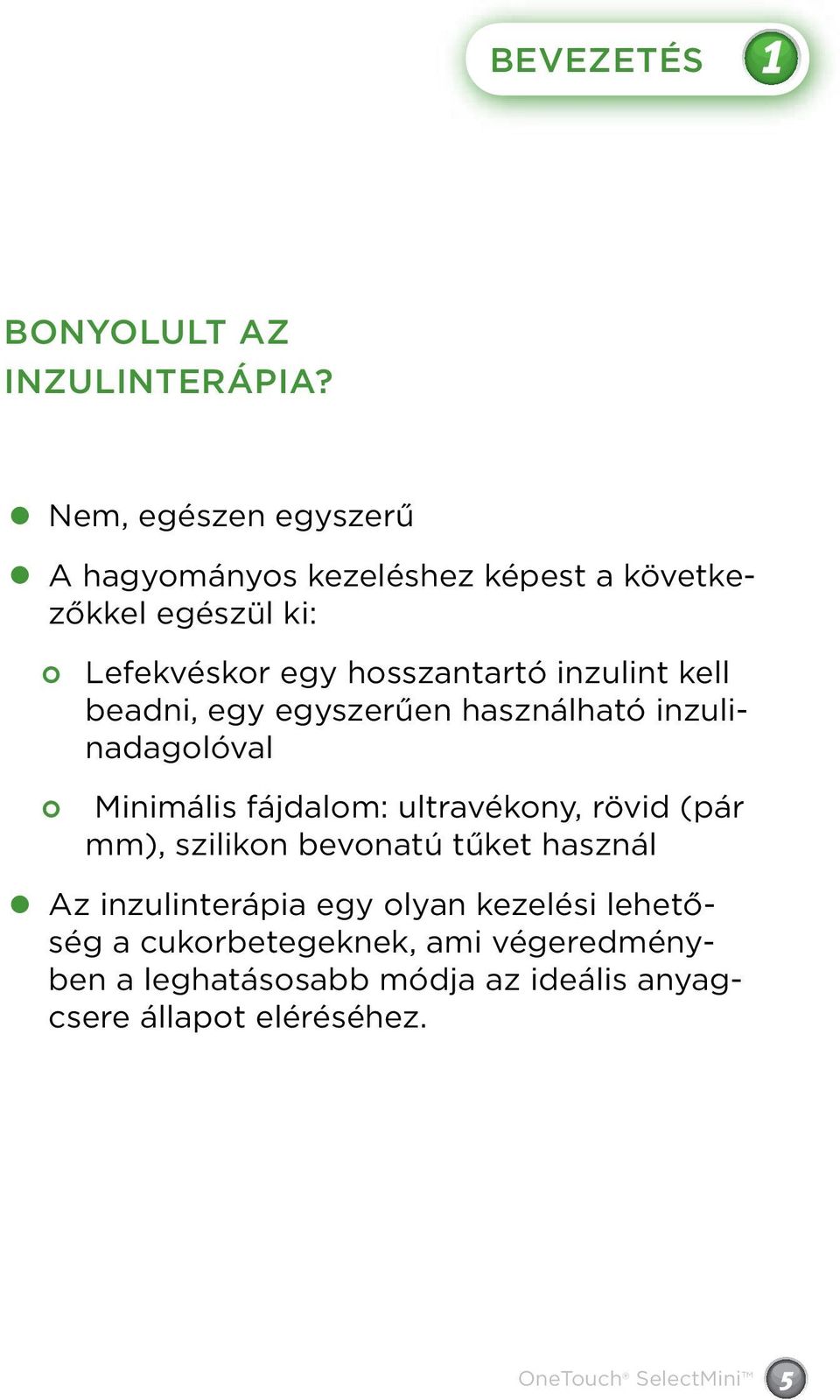 inzulint kell beadni, egy egyszerűen használható inzulinadagolóval Minimális fájdalom: ultravékony, rövid (pár