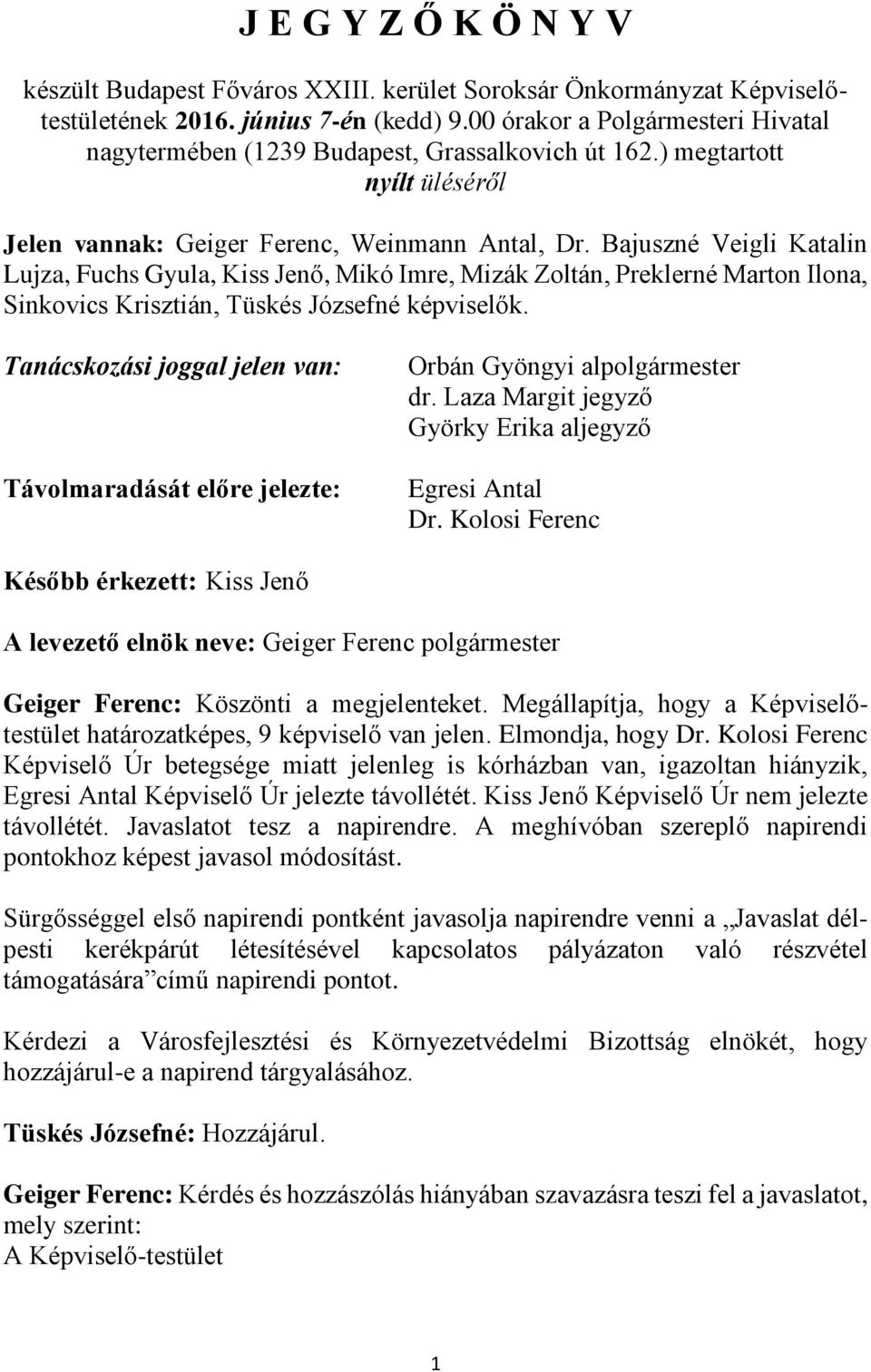 Bajuszné Veigli Katalin Lujza, Fuchs Gyula, Kiss Jenő, Mikó Imre, Mizák Zoltán, Preklerné Marton Ilona, Sinkovics Krisztián, Tüskés Józsefné képviselők.