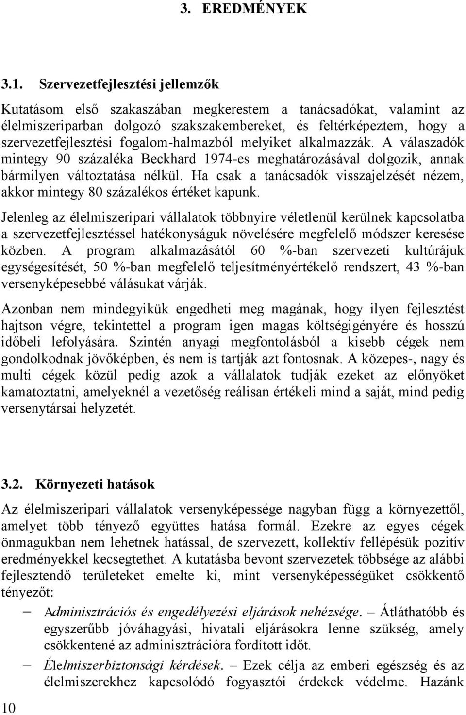 fogalom-halmazból melyiket alkalmazzák. A válaszadók mintegy 90 százaléka Beckhard 1974-es meghatározásával dolgozik, annak bármilyen változtatása nélkül.