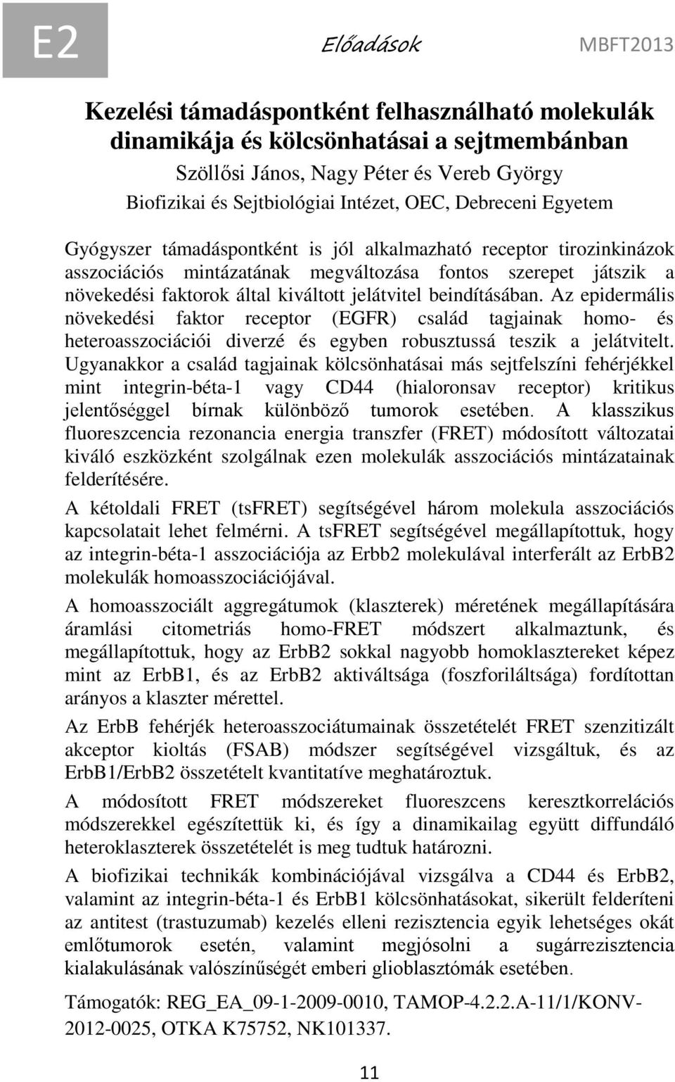 jelátvitel beindításában. Az epidermális növekedési faktor receptor (EGFR) család tagjainak homo- és heteroasszociációi diverzé és egyben robusztussá teszik a jelátvitelt.