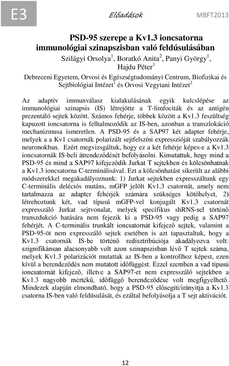 Sejtbiológiai Intézet 1 és Orvosi Vegytani Intézet 2 Az adaptív immunválasz kialakulásának egyik kulcslépése az immunológiai szinapsis (IS) létrejötte a T-limfociták és az antigén prezentáló sejtek