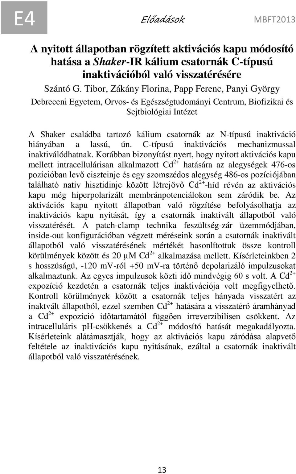 inaktiváció hiányában a lassú, ún. C-típusú inaktivációs mechanizmussal inaktiválódhatnak.