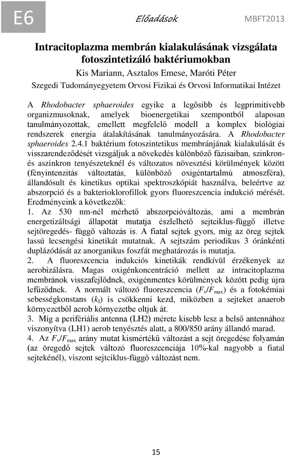 biológiai rendszerek energia átalakításának tanulmányozására. A Rhodobacter sphaeroides 2.4.