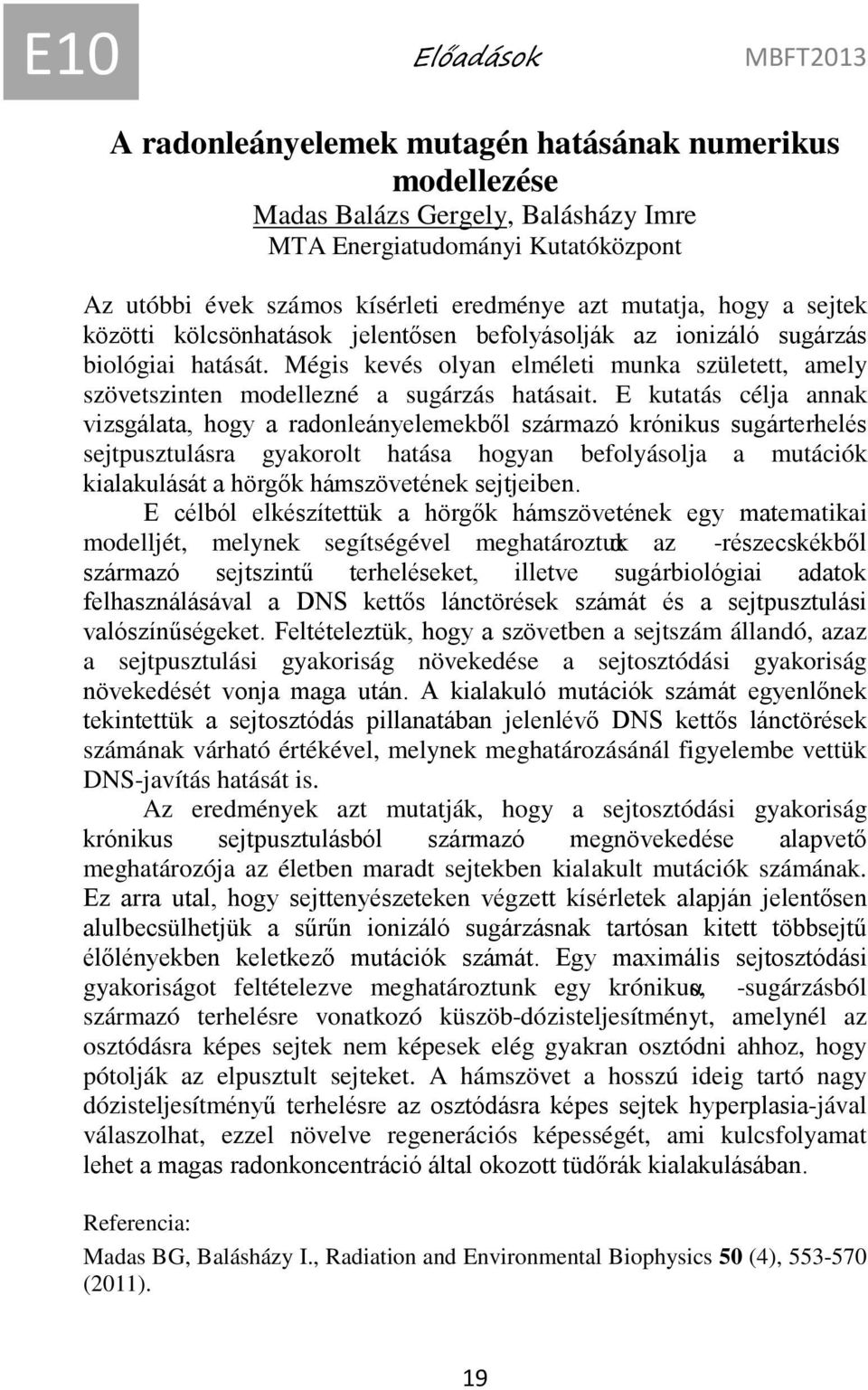Mégis kevés olyan elméleti munka született, amely szövetszinten modellezné a sugárzás hatásait.