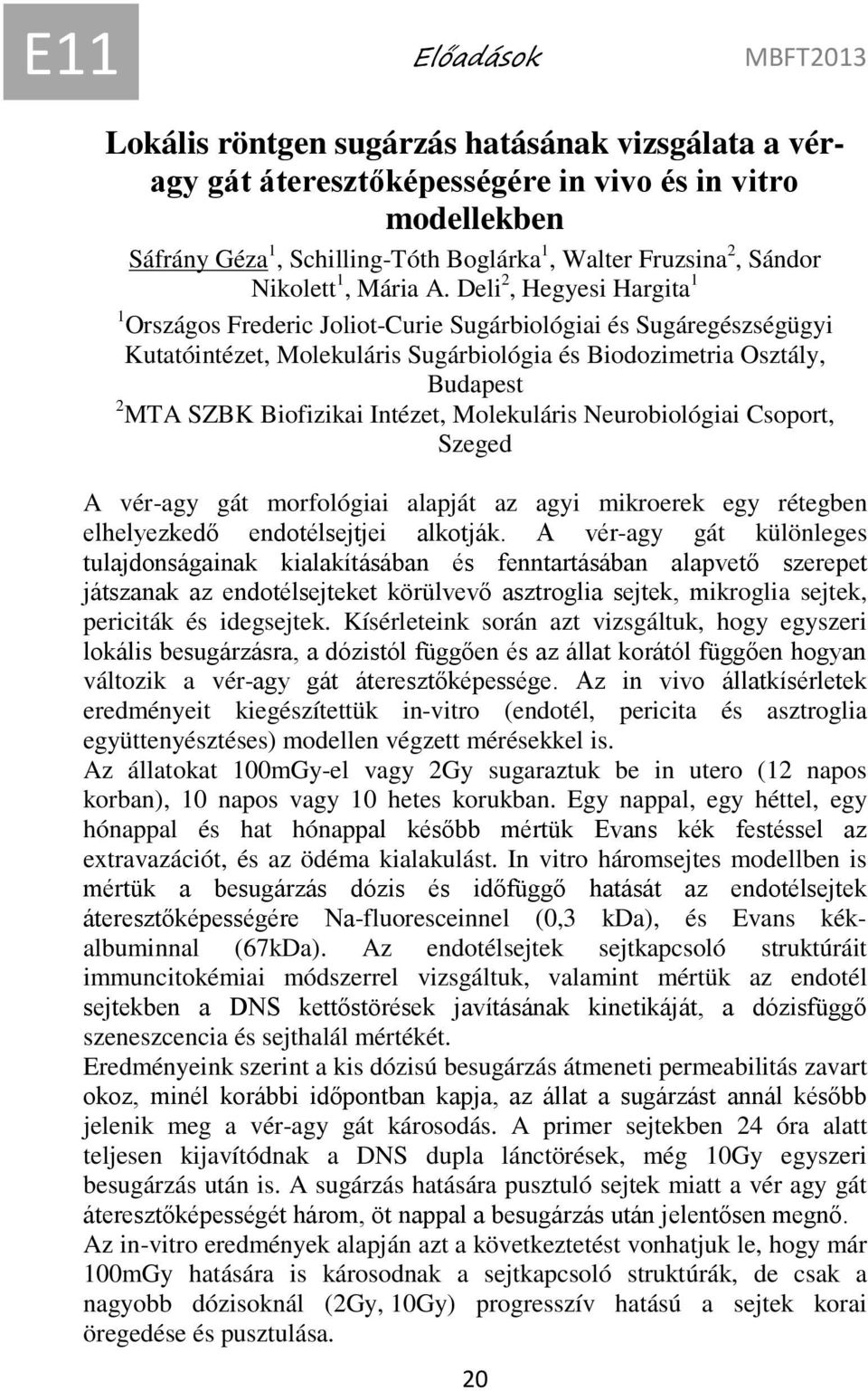Deli 2, Hegyesi Hargita 1 1 Országos Frederic Joliot-Curie Sugárbiológiai és Sugáregészségügyi Kutatóintézet, Molekuláris Sugárbiológia és Biodozimetria Osztály, Budapest 2 MTA SZBK Biofizikai
