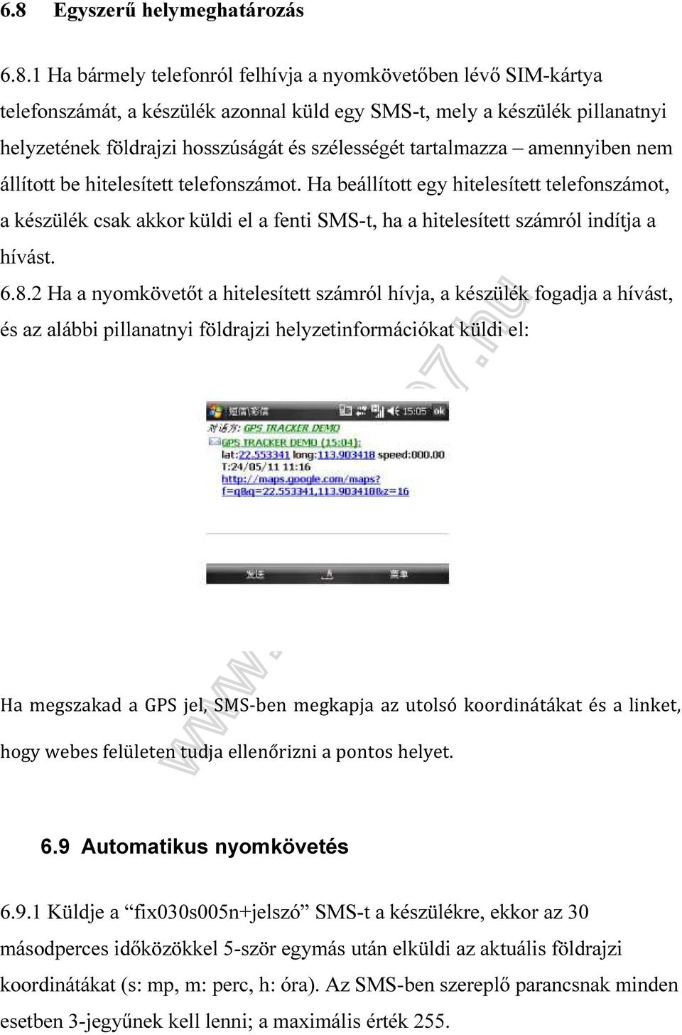 Ha beállított egy hitelesített telefonszámot, a készülék csak akkor küldi el a fenti SMS-t, ha a hitelesített számról indítja a hívást. 6.8.