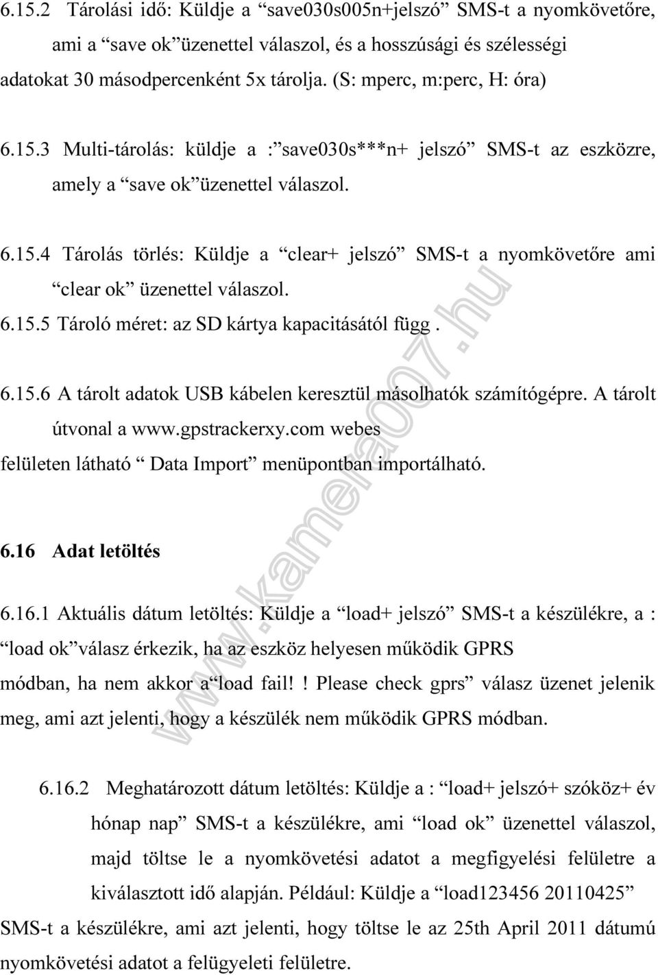 6.15.5 Tároló méret: az SD kártya kapacitásától függ. 6.15.6 A tárolt adatok USB kábelen keresztül másolhatók számítógépre. A tárolt útvonal a www.gpstrackerxy.