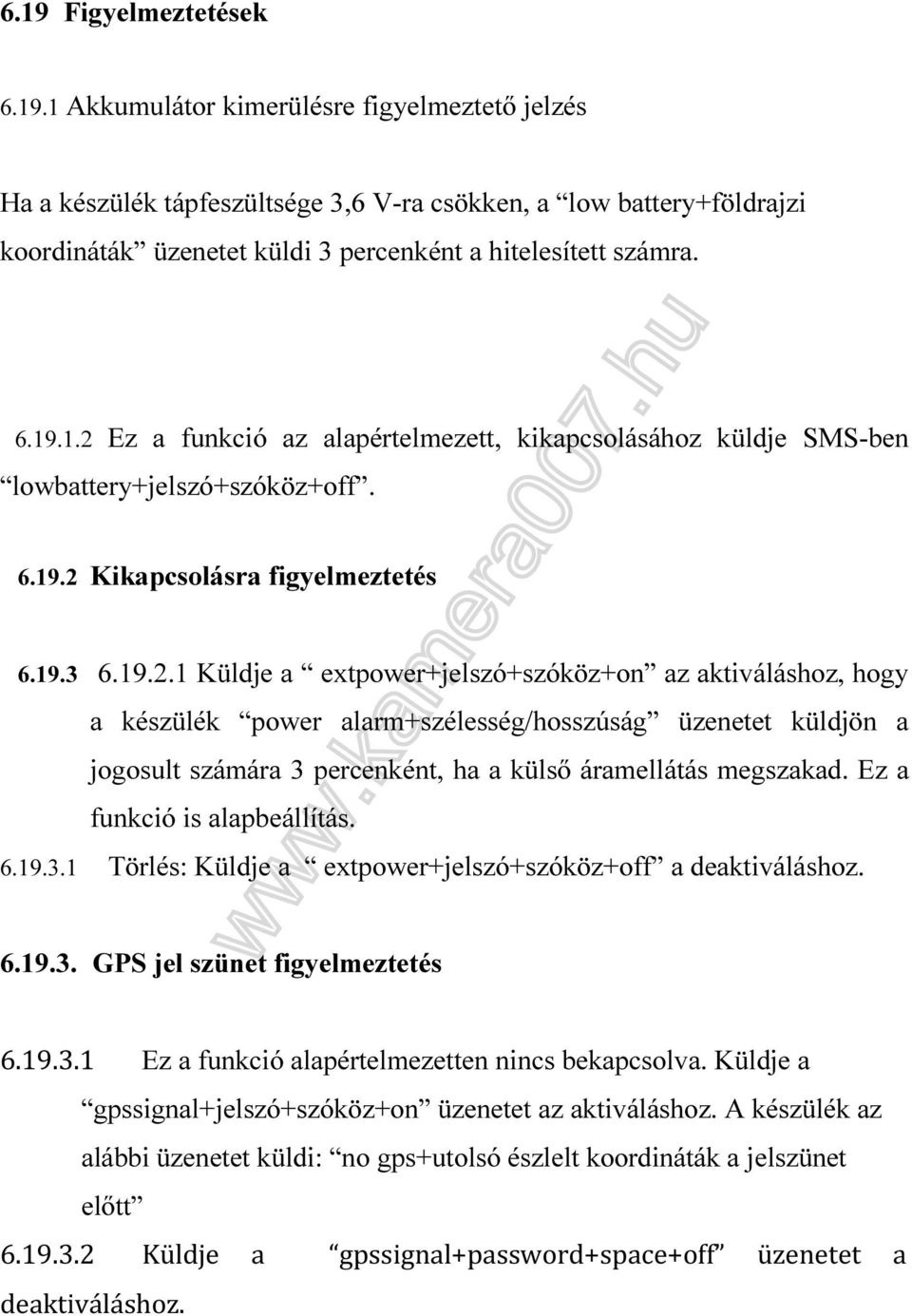 Ez a funkció is alapbeállítás. 6.19.3.1 Törlés: Küldje a extpower+jelszó+szóköz+off a deaktiváláshoz. 6.19.3. GPS jel szünet figyelmeztetés 6.19.3.1 Ez a funkció alapértelmezetten nincs bekapcsolva.