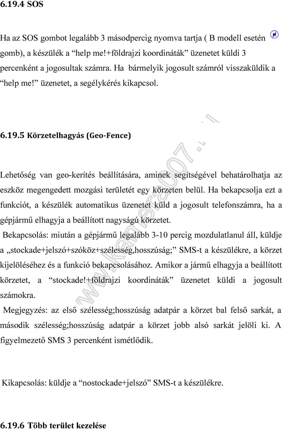 5 Körzetelhagyás (Geo-Fence) Lehetőség van geo-kerítés beállítására, aminek segítségével behatárolhatja az eszköz megengedett mozgási területét egy körzeten belül.