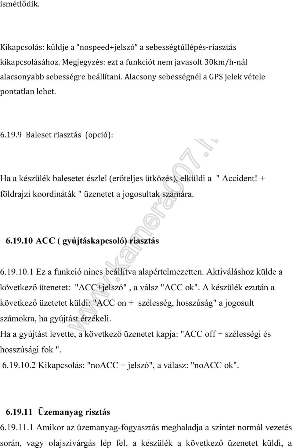 + földrajzi koordináták " üzenetet a jogosultak számára. 6.19.10 ACC ( gyújtáskapcsoló) riasztás 6.19.10.1 Ez a funkció nincs beállítva alapértelmezetten.