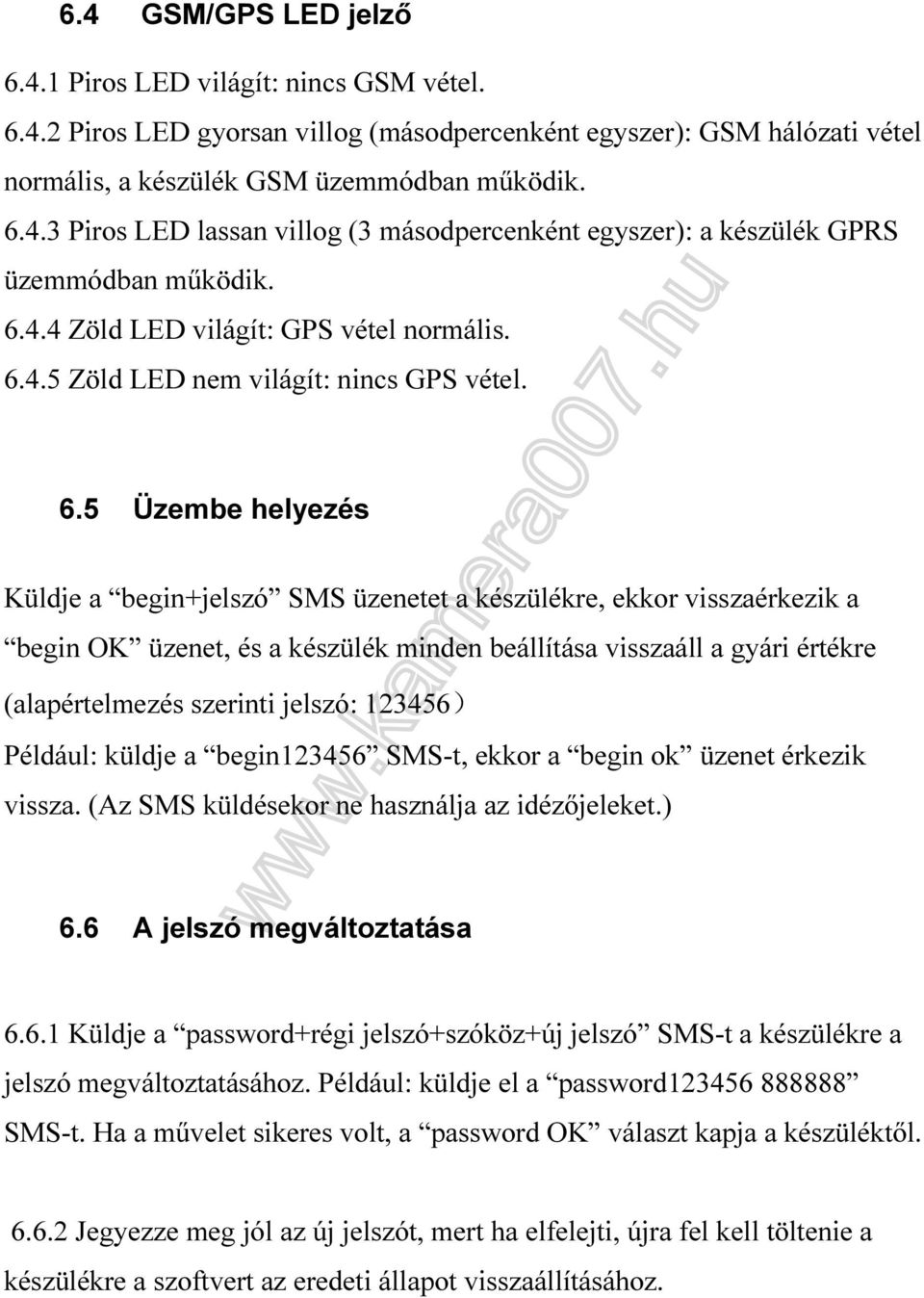 4.5 Zöld LED nem világít: nincs GPS vétel. 6.