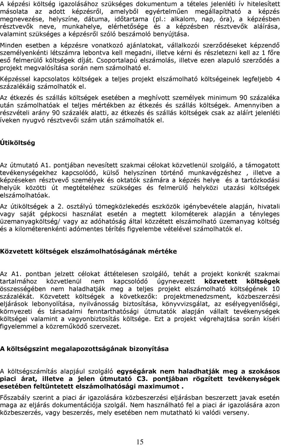 Minden esetben a képzésre vonatkozó ajánlatokat, vállalkozói szerződéseket képzendő személyenkénti létszámra lebontva kell megadni, illetve kérni és részletezni kell az 1 főre eső felmerülő költségek